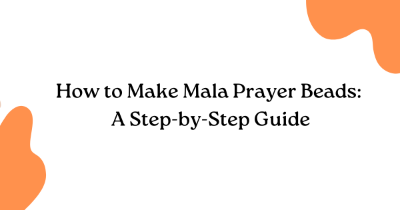 How to Make Mala Prayer Beads: A Step-by-Step Guide How to Make Mala Prayer Beads: A Step-by-Step Guide
